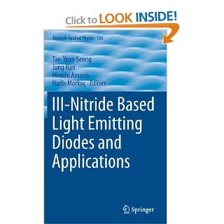 III Nitride Based Light Emitting Diodes and Applications (Topics in Applied Physics): Tae Yeon Seong, Jung Han, Hiroshi Amano, Hadis Morkoc: 9789400758629: Books