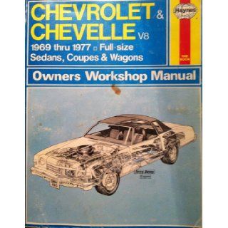 Chevrolet & Chevelle V8 1969 thru 1977 Full size Sedans, Coupes & Wagons: Haynes Owners Workshop Manual: J.H. Haynes & Peter G. Strasman: 9780856963506: Books
