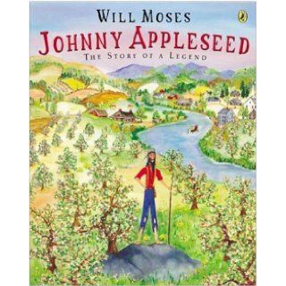 Johnny Appleseed: Story of a Legend, The: Will Moses: 9780142401385:  Kids' Books