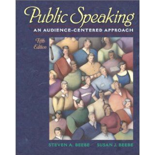 Public Speaking: An Audience Centered Approach (5th Edition) (9780205358632): Steven A. Beebe, Susan J. Beebe: Books