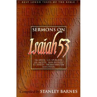 Sermons on Isaiah 53 (Best Loved Texts of the Bible): F. B. Meyer, C. H. Spurgeon, D. L. Moody, Alan Redpath, T. T. Shield, Thomas Manton, others, Stanley Barnes: 9781840300789: Books