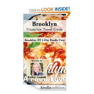 Brooklyn Unanchor Travel Guide   Brooklyn, NY 2 Day Foodie Tour eBook: Kelley Gudahl, Unanchor  Kindle Store
