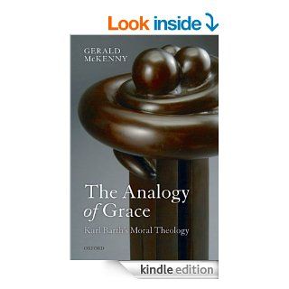 The Analogy of Grace: Karl Barth's Moral Theology eBook: Gerald McKenny: Kindle Store