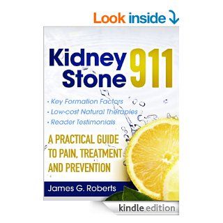 Kidney Stone 911: A Practical Guide to Pain, Treatment and Prevention   Kindle edition by James G. Roberts, Joni Roberts. Professional & Technical Kindle eBooks @ .