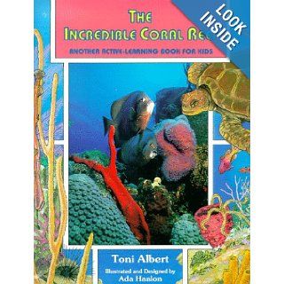 The Incredible Coral Reef: Another Active Learning Book for Kids: Toni Albert, Ada Hanlon: 9780964074217: Books
