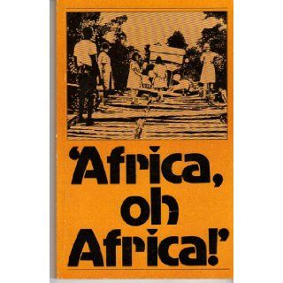 Africa, oh Africa!: Reminiscences of Fifty Two Years in Africa: Albert E.Horton, Petronella D. Horton: Books
