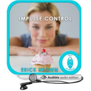 Impulse Control: Hypnosis & Meditation (Audible Audio Edition): Erick Brown: Books