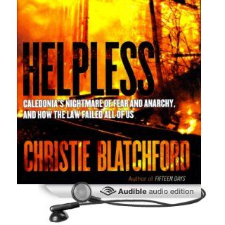 Helpless: Caledonia's Nightmare of Fear and Anarchy, and How the Law Failed All of Us (Audible Audio Edition): Christie Blatchford, Kathleen Gati: Books