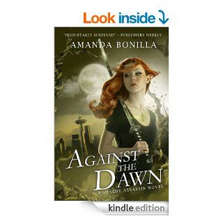 Against the Dawn: A Shaede Assassin Novel   Kindle edition by Amanda Bonilla. Paranormal Romance Kindle eBooks @ .