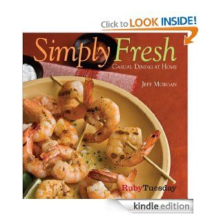 Simply Fresh: Casual Dining at Home eBook: Jeff Morgan: Kindle Store