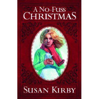 A No Fuss Christmas: Susan Kirby: 9781606820599: Books