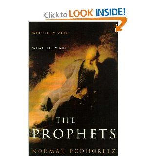 The Prophets: Who They Were, What They Are: Norman Podhoretz: 9780743219273: Books