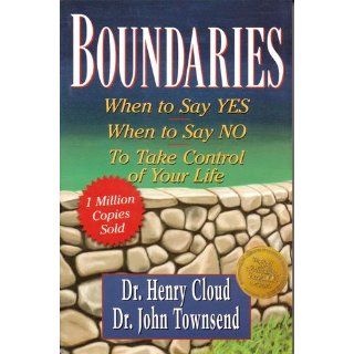 Boundaries: When to Say Yes, How to Say No to Take Control of Your Life: Henry Cloud, John Townsend: 9780310247456: Books