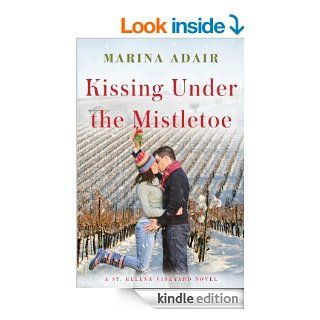 Kissing Under the Mistletoe (A St. Helena Vineyard Novel)   Kindle edition by Marina Adair. Literature & Fiction Kindle eBooks @ .