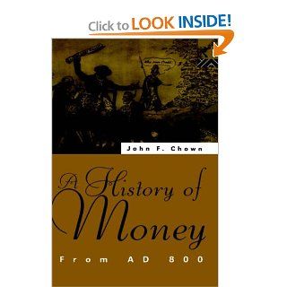 A History of Money: From AD 800: John F Chown, Forrest Capie: 9780415102797: Books