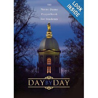 Day by Day: The Notre Dame Prayer Book for Students: Thomas McNally, William George Storey: 9781594710186: Books