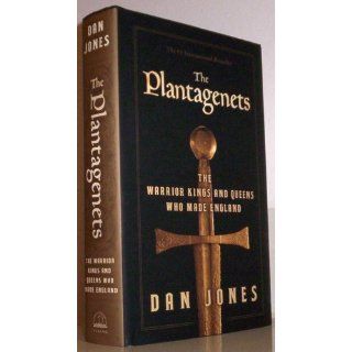 The Plantagenets: The Warrior Kings and Queens Who Made England: Dan Jones: 9780670026654: Books