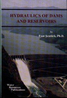 Hydraulics of Dams and Reservoirs: Fuat Senturk: 9780918334800: Books