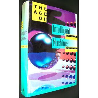 The Age of Intelligent Machines: Ray Kurzweil: 9780262111218: Books