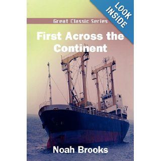 First Across the Continent: Noah Brooks: 9788132037354: Books