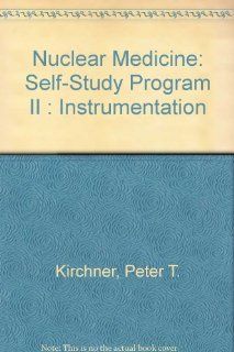 Nuclear Medicine: Self Study Program II : Instrumentation (9780932004444): Peter T. Kirchner, Barry A. Siegel, L. Stephen Graham: Books