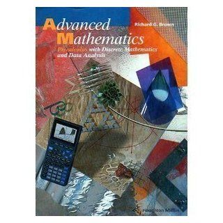 Advanced Mathematics: Precalculus with Discrete Mathematics and Data Analysis: Richard G. Brown: 9780395551899: Books