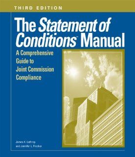 Statement of Conditions Manual (Third Edition): A Comprehensive Guide to Joint Commission Compliance, The (9781601460325): James K. Lathrop, Jennifer L. Frecker: Books