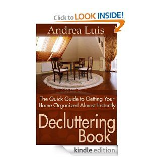 Decluttering Book (The Quick Guide to Getting Your Home Organized Almost Instantly)   Kindle edition by Andrea Luis. Crafts, Hobbies & Home Kindle eBooks @ .