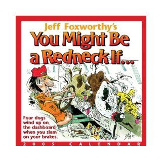 Jeff Foxworthy's You Might Be a Redneck If: 2005 Day To Day Calendar: Andrews McMeel Publishing: 9780740744808: Books