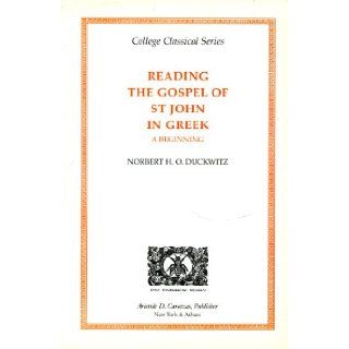 Reading the Gospel of St John in Greek: A Beginning (College Classical Series) (Greek Edition): [Gospel according to John], Norbert H.O. Duckwitz: 9780892415847: Books