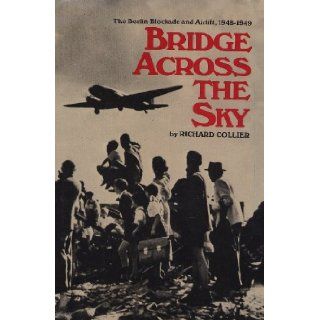 Bridge Across the Sky : The Berlin Blockade and Airlift : 1948 1949: Richard Collier: Books