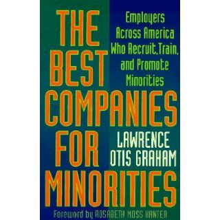 The Best Companies for Minorities: Employers Across America Who Recruit, Train, and Promote Minorities: Lawrence Graham, Rosabeth Moss Kanter: 9780452268449: Books