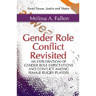 Gender Role Conflict Revisited: An Exploration of Gender Role Expectations and Conflict Among Female Rugby Players (Social Issues, Justice and StatusPreparation, Performance, and Psychology): Melissa A. Fallon: 9781617289453: Books