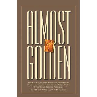 Almost Golden: John Mariani Robert Mariani: 9780741430175: Books