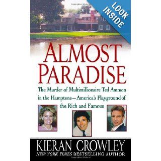 Almost Paradise: The East Hampton Murder of Ted Ammon: Kieran Crowley: 9781250025883: Books