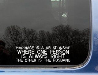 Marriage is a relationship where one person is ALWAYS RIGHT the other is the husband   8" x 2 3/8"   funny die cut vinyl decal / sticker for window, truck, car, laptop, etc: Automotive