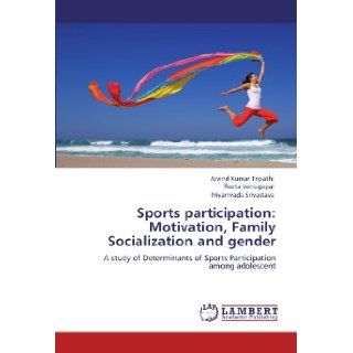 Sports participation: Motivation, Family Socialization and gender: A study of Determinants of Sports Participation among adolescent: Arvind Kumar Tripathi, Reeta Venugopal, Priyamvada Srivastava: 9783847314608:  Books
