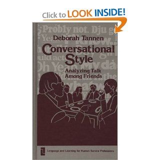 Conversational Style: Analyzing Talk Among Friends: Deborah Tannen: 9780893911881: Books