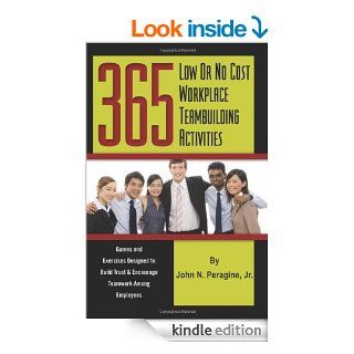 365 Low or No Cost Workplace Teambuilding Activities: Games and Exercises Designed to Build Trust & Encourage Teamwork Among Employees   Kindle edition by John N. Peragine. Business & Money Kindle eBooks @ .