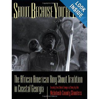 Shout Because You're Free: The African American Ring Shout Tradition in Coastal Georgia: Art Rosenbaum, Margo Newmark Rosenbaum, Johann S. Buis: 9780820319346: Books