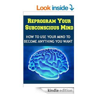 Reprogram your Subconscious Mind: How to Use Your Mind to Become Anything You Want: (subconscious mind, mind power, good habits, miracles are for real)   Kindle edition by Joe K. Murphy. Religion & Spirituality Kindle eBooks @ .