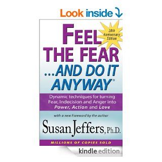 Feel the Fear and Do It Anyway Dynamic techniques for turning Fear, Indecision and Anger into Power, Action and Love   Kindle edition by Susan Jeffers Ph.D Self Help Kindle eBooks @ .