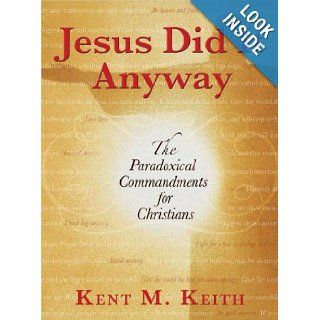 Jesus Did It Anyway: Kent M. Keith: 9780399153266: Books