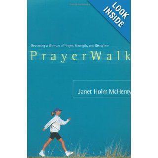 PrayerWalk: Becoming a Woman of Prayer, Strength, and Discipline: Janet Holm McHenry: Books
