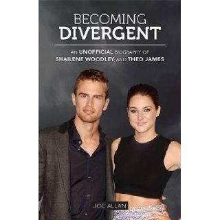 Becoming Divergent: An Unofficial Biography of Shailene Woodley and Theo James: Joe Allan: 9781782432128:  Children's Books