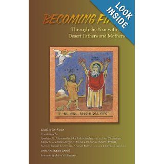 Becoming Fire: Through the Year with the Desert Fathers and Mothers (Cistercian Studies): Tim Vivian, Aelred Glidden OSB: 9780879075255: Books