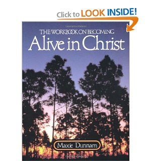 The Workbook on Becoming Alive in Christ (Maxie Dunnam Workbook Series) (9780835805421): Maxie Dunnam: Books