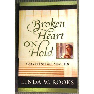 Broken Heart on Hold: Surviving Separation: Linda Rooks, Linda W. Rooks: 9780781444392: Books