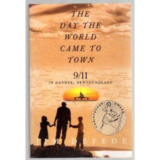 The Day the World Came to Town: 9/11 in Gander, Newfoundland: Jim DeFede: 9780060559717: Books