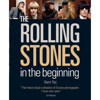 The Rolling Stones: In the Beginning: Bent Rej, Bill Wyman: 9781554072309: Books